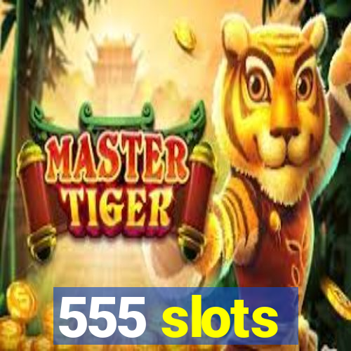 555 slots